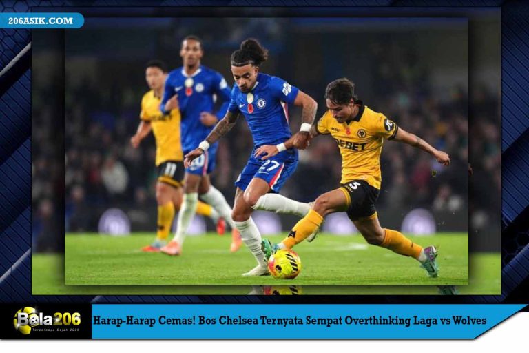 Harap-Harap Cemas! Bos Chelsea Ternyata Sempat Overthinking Laga vs Wolves