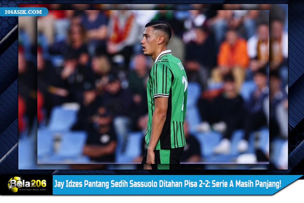 Jay Idzes Pantang Sedih Sassuolo Ditahan Pisa 2-2: Serie A Masih Panjang!