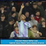 Diisukan Masuk Daftar Jual, Gabriel Jesus Masih Setia kepada Arsenal