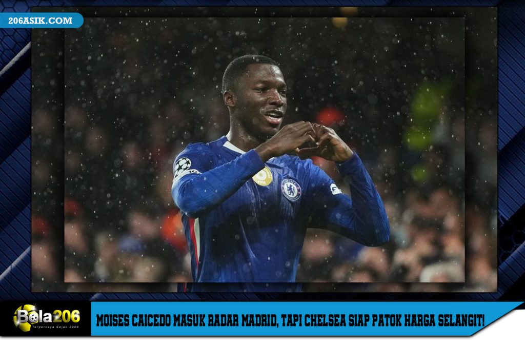 Moises Caicedo Masuk Radar Madrid, tapi Chelsea Siap Patok Harga Selangit!