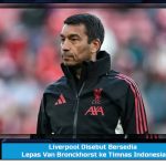 Liverpool Disebut Bersedia Lepas Van Bronckhorst ke Timnas Indonesia