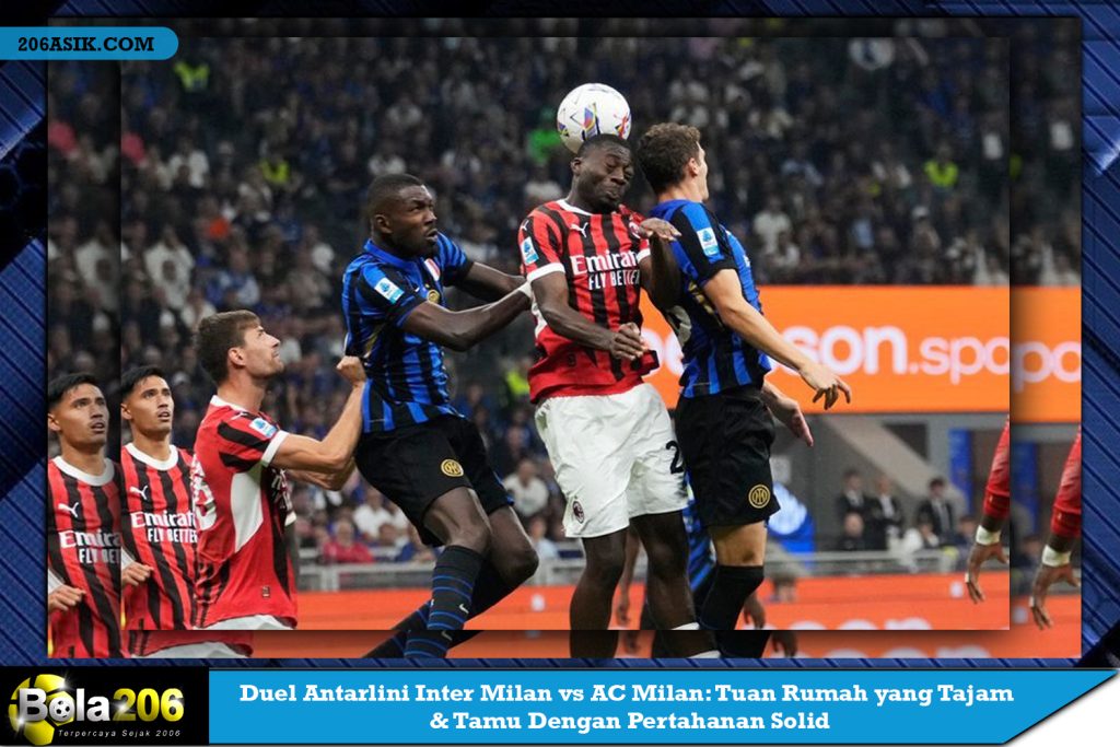 Duel Antarlini Inter Milan vs AC Milan: Tuan Rumah yang Tajam & Tamu Dengan Pertahanan Solid