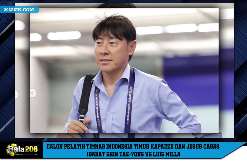 Calon Pelatih Timnas Indonesia Timur Kapadze dan Jesus Casas Ibarat Shin Tae-yong vs Luis Milla