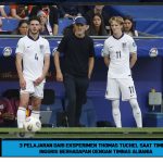 3 Pelajaran dari Eksperimen Thomas Tuchel Saat Timnas Inggris Berhadapan dengan Timnas Albania
