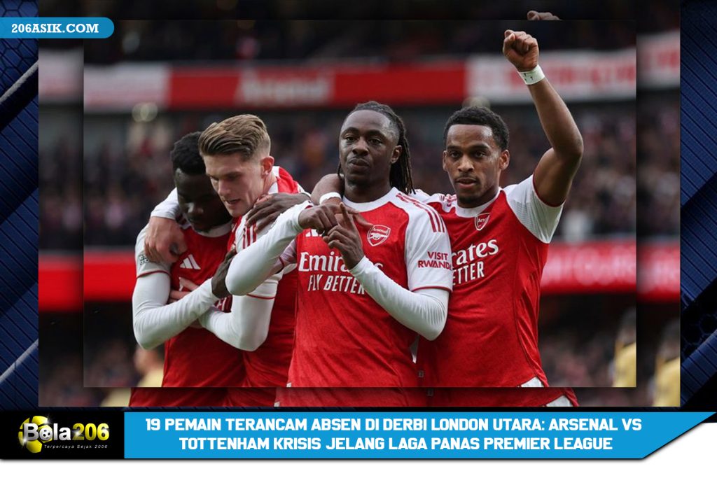 19 Pemain Terancam Absen di Derbi London Utara: Arsenal vs Tottenham Krisis Jelang Laga Panas Premier League