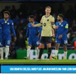 Usai Dibantai Chelsea, Hansi Flick Janjikan Barcelona yang Lebih Baik
