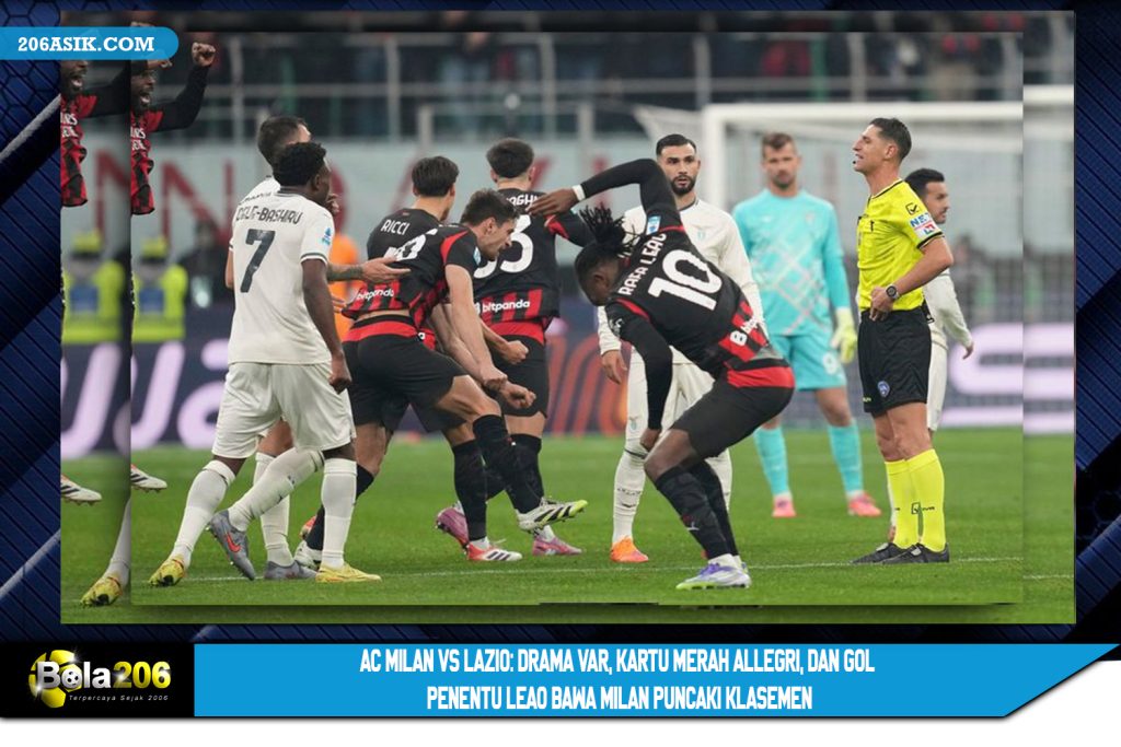 AC Milan vs Lazio: Drama VAR, Kartu Merah Allegri, dan Gol Penentu Leao Bawa Milan Puncaki Klasemen