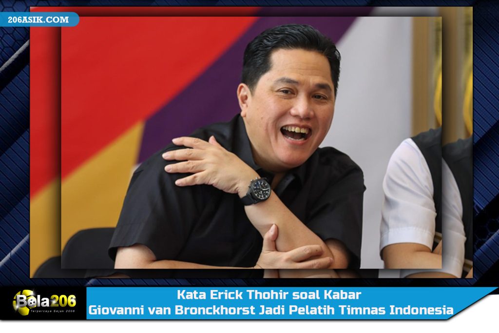 Kata Erick Thohir soal Kabar Giovanni van Bronckhorst Jadi Pelatih Timnas Indonesia