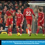 Virgil van Dijk Ngamuk Usai Liverpool Kalah dari Nottingham Forest, Kritik Keras Permainan The Reds!