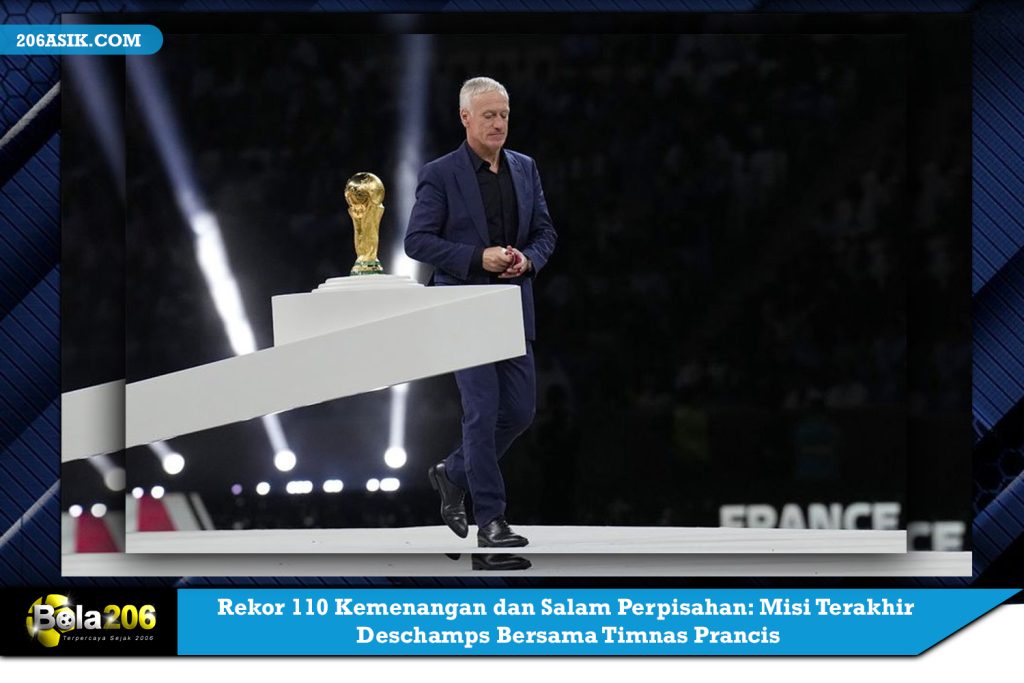 Rekor 110 Kemenangan dan Salam Perpisahan: Misi Terakhir Deschamps Bersama Timnas Prancis