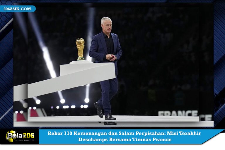 Rekor 110 Kemenangan dan Salam Perpisahan: Misi Terakhir Deschamps Bersama Timnas Prancis