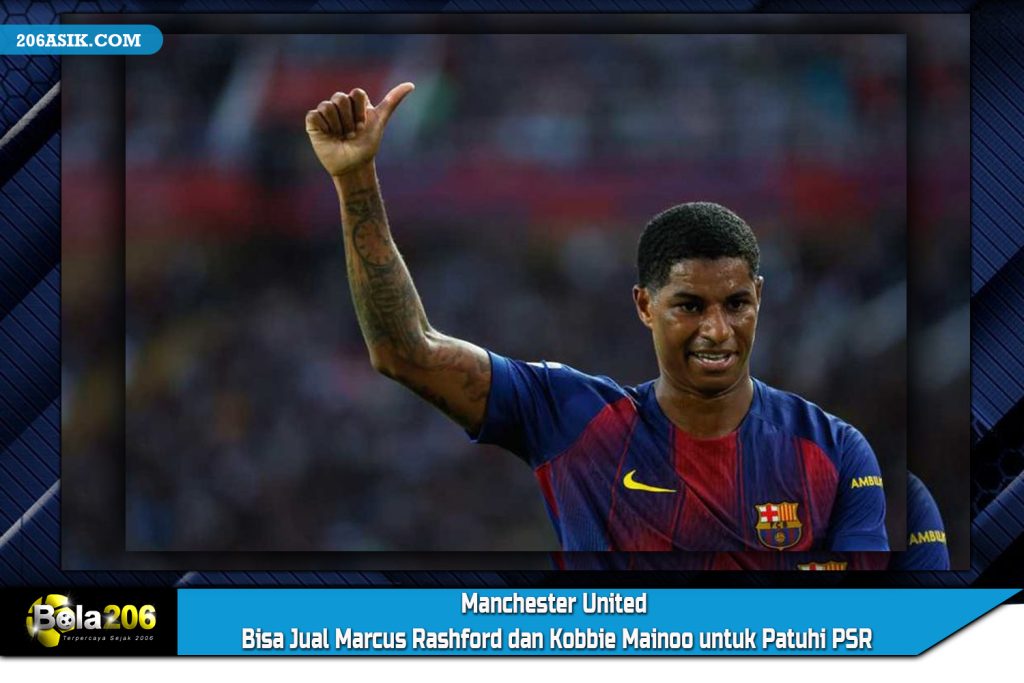 Manchester United Bisa Jual Marcus Rashford dan Kobbie Mainoo untuk Patuhi PSR