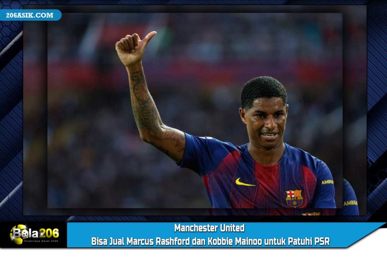 Manchester United Bisa Jual Marcus Rashford dan Kobbie Mainoo untuk Patuhi PSR