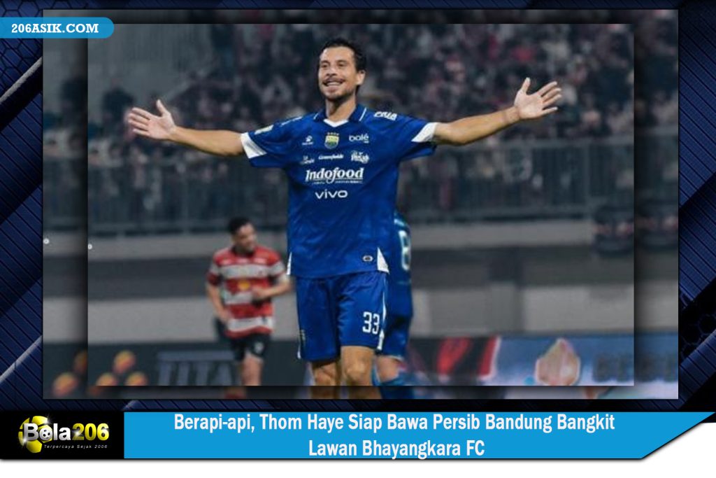 Berapi-api, Thom Haye Siap Bawa Persib Bandung Bangkit Lawan Bhayangkara FC