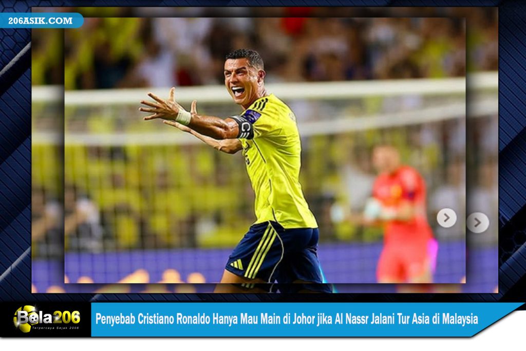 Penyebab Cristiano Ronaldo Hanya Mau Main di Johor jika Al Nassr Jalani Tur Asia di Malaysia
