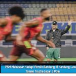 PSM Makassar Hadapi Persib Bandung di Kandang Lawan, Tomas Trucha Incar 3 Poin