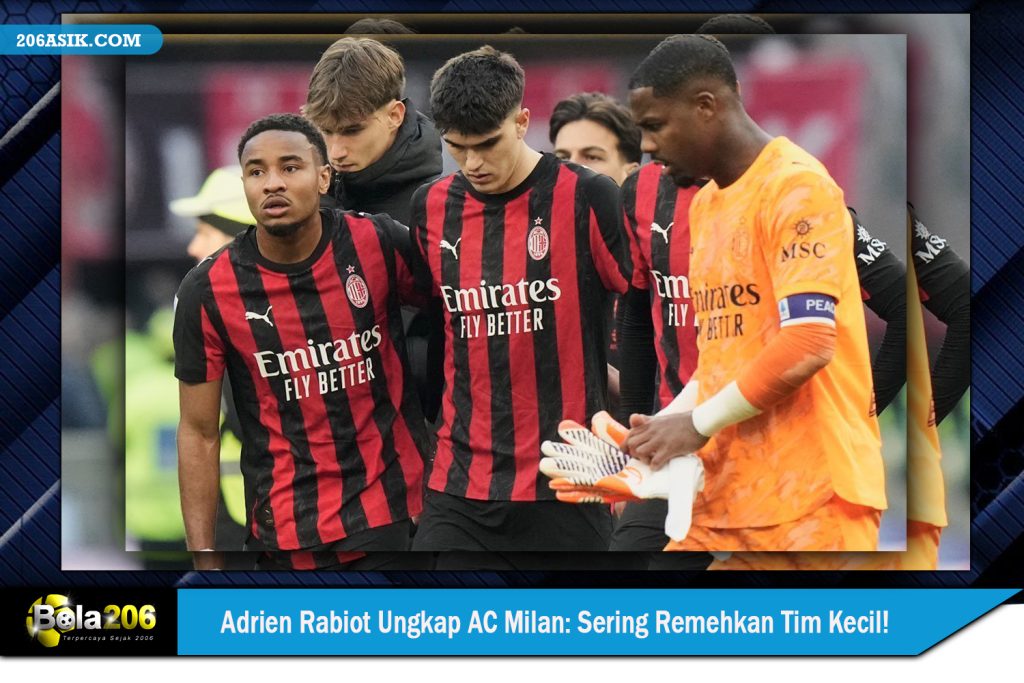 Adrien Rabiot Ungkap Penyakit AC Milan Sering Remehkan Tim Kecil
