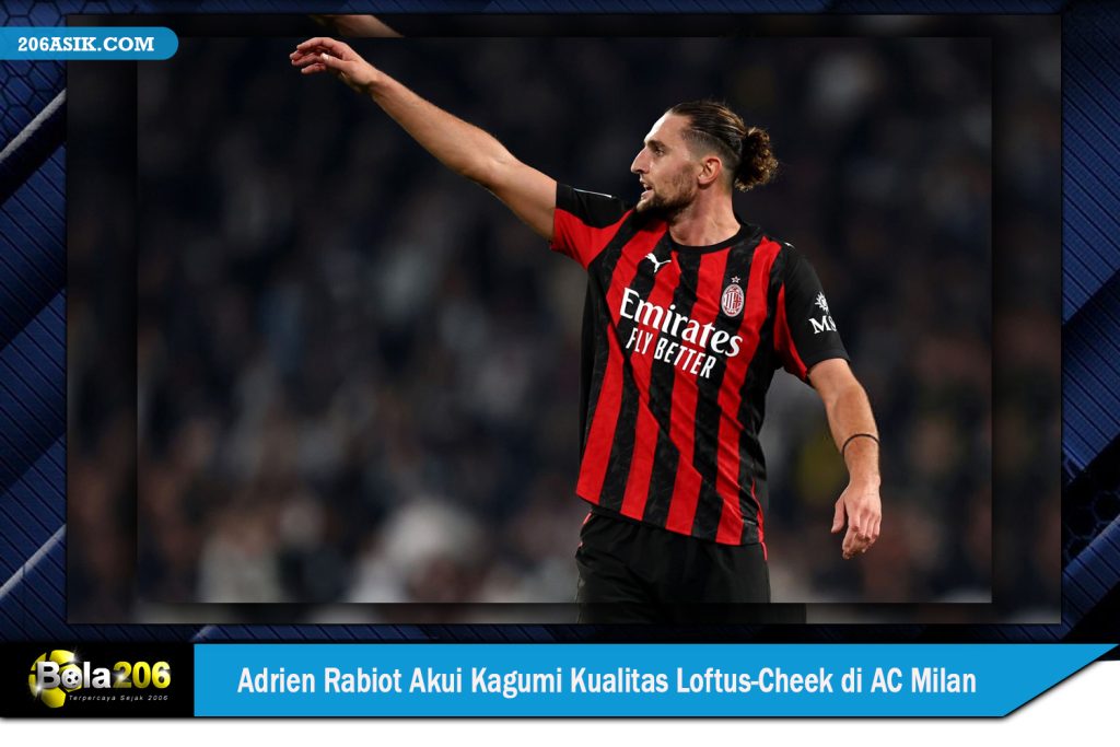 Bukan Leao, Adrien Rabiot Akui Kagumi Kualitas Loftus-Cheek di AC Milan