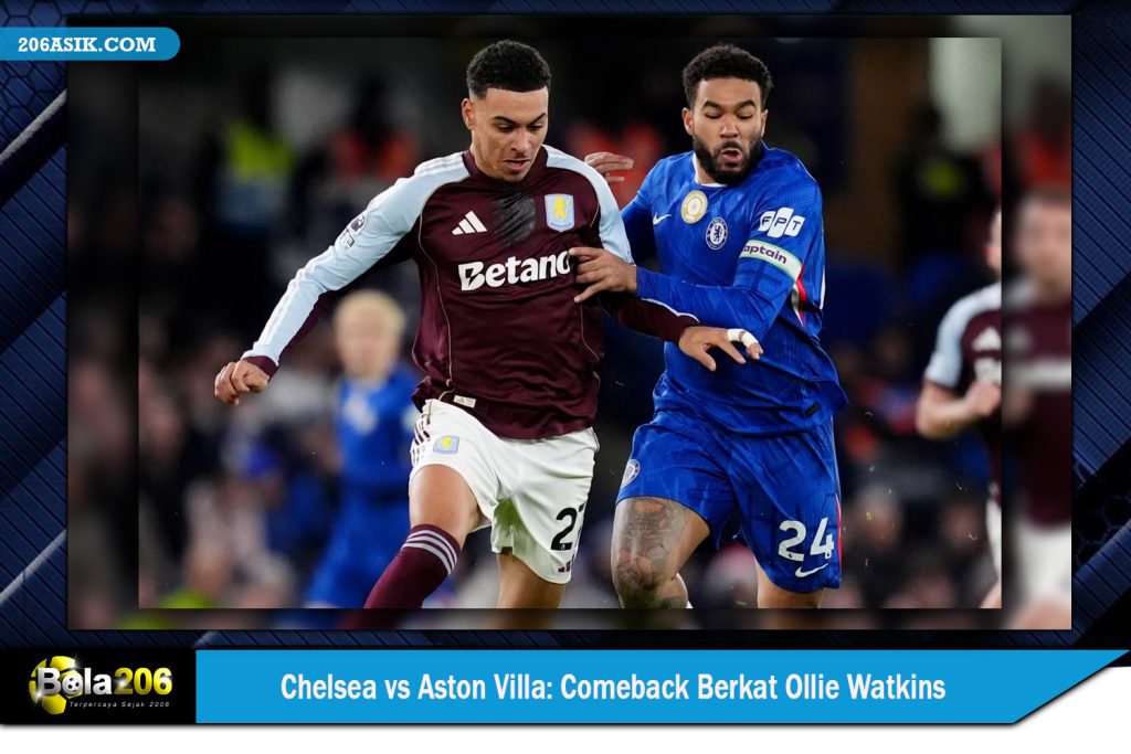Chelsea vs Aston Villa Comeback Berkat Ollie Watkins