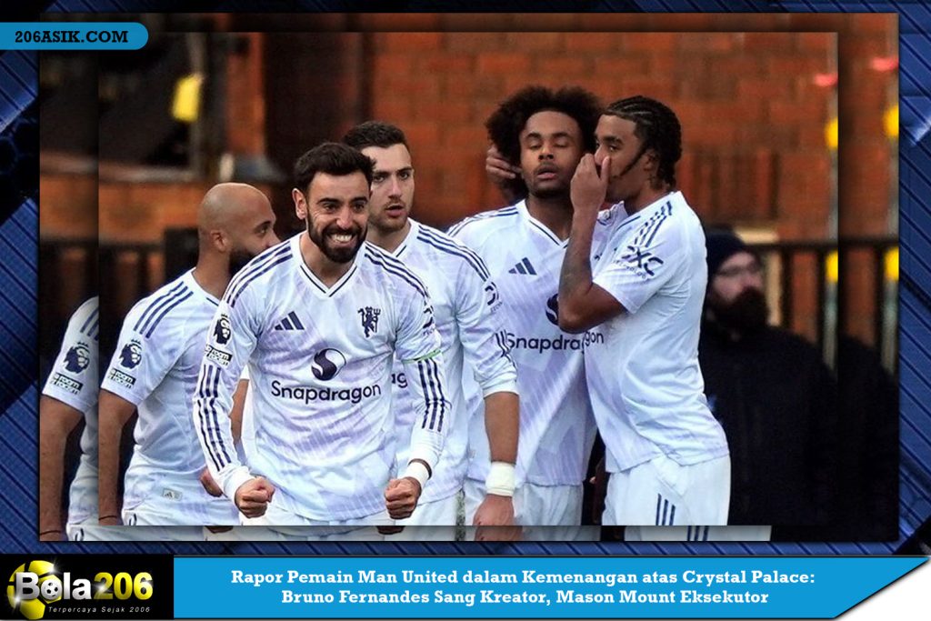 Rapor Pemain Man United dalam Kemenangan atas Crystal Palace: Bruno Fernandes Sang Kreator, Mason Mount Eksekutor