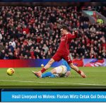 Hasil Liverpool vs Wolves Florian Wirtz Cetak Gol Debut