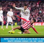 Rapor Pemain Los Blancos di Laga Bilbao vs Madrid: Mbappe Bersinar dengan 2 Gol dan 1 Assist