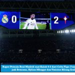 Rapor Pemain Real Madrid saat Kalah 0-2 dari Celta Vigo: Fran Garcia jadi Bencana, Kylian Mbappe dan Vinicius Hilang Arah
