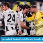 Juventus Masih Bisa Apa Musim Ini