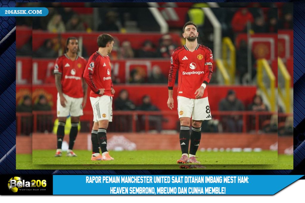 Rapor Pemain Manchester United Saat Ditahan Imbang West Ham: Heaven Sembrono, Mbeumo dan Cunha Memble!