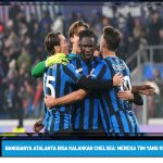 Bangganya Atalanta Bisa Kalahkan Chelsea: Mereka Tim yang Kuat Loh!