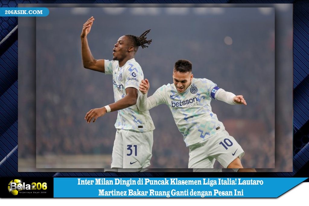 Inter Milan Dingin di Puncak Klasemen Liga Italia! Lautaro Martinez Bakar Ruang Ganti dengan Pesan Ini