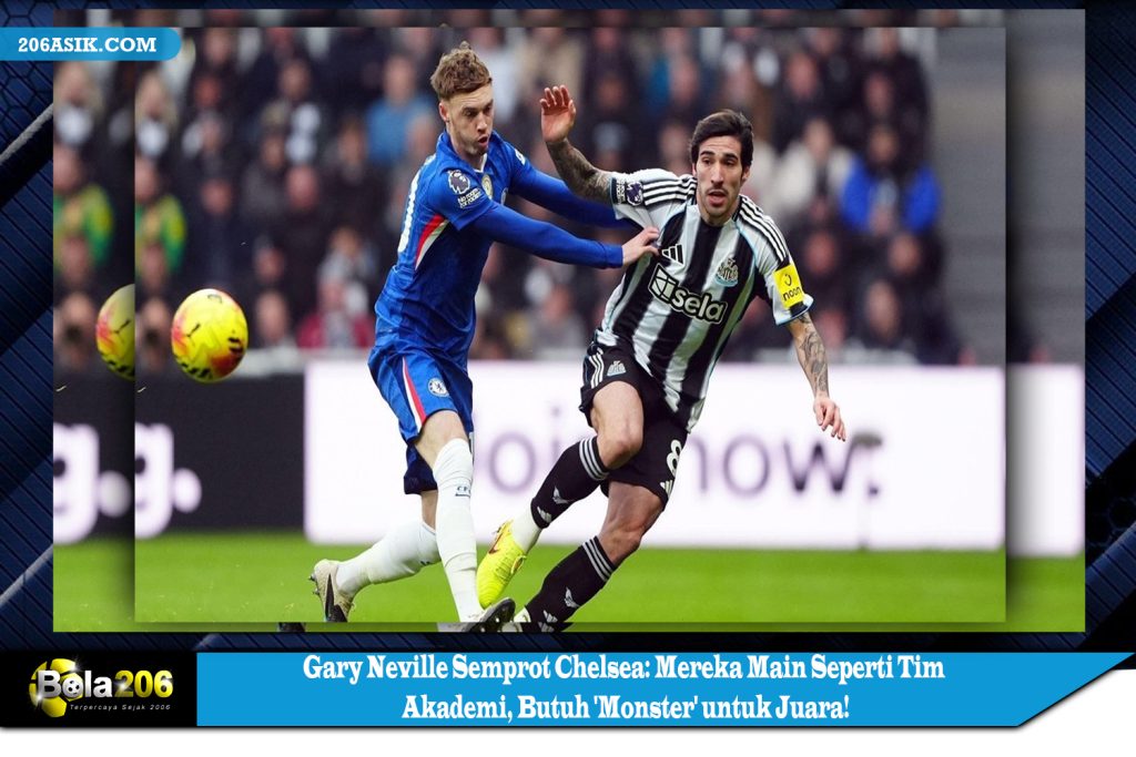 Gary Neville Semprot Chelsea: Mereka Main Seperti Tim Akademi, Butuh 'Monster' untuk Juara!