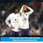 5 Pelajaran dari Aston Villa vs Man Utd: Sudah Kalah, Bruno Fernandes Cedera Pula