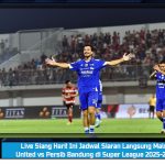 Live Siang Hari! Ini Jadwal Siaran Langsung Malut United vs Persib Bandung di Super League 2025-2026