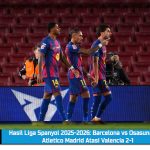 Hasil Liga Spanyol 2025-2026: Barcelona vs Osasuna 2-0, Atletico Madrid Atasi Valencia 2-1