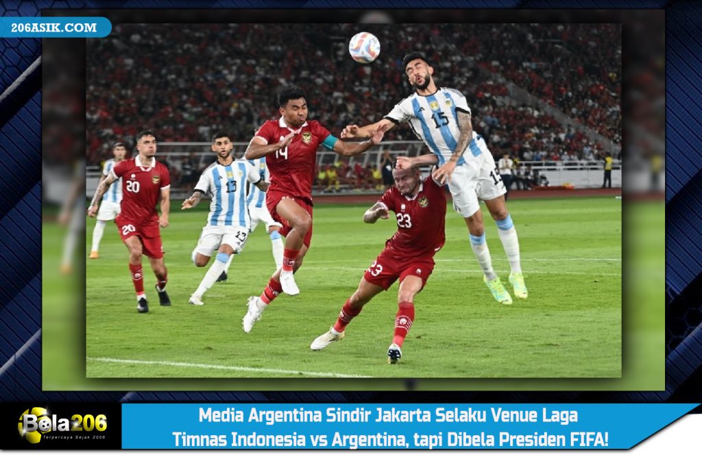 Media Argentina Sindir Jakarta Selaku Venue Laga Timnas Indonesia vs Argentina, tapi Dibela Presiden FIFA!