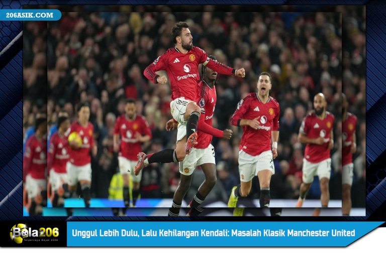 Unggul Lebih Dulu, Lalu Kehilangan Kendali: Masalah Klasik Manchester United