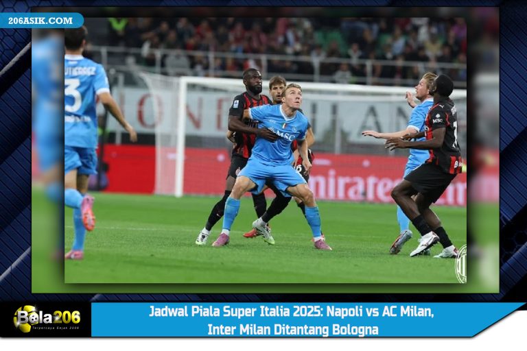 Jadwal Piala Super Italia 2025: Napoli vs AC Milan, Inter Milan Ditantang Bologna