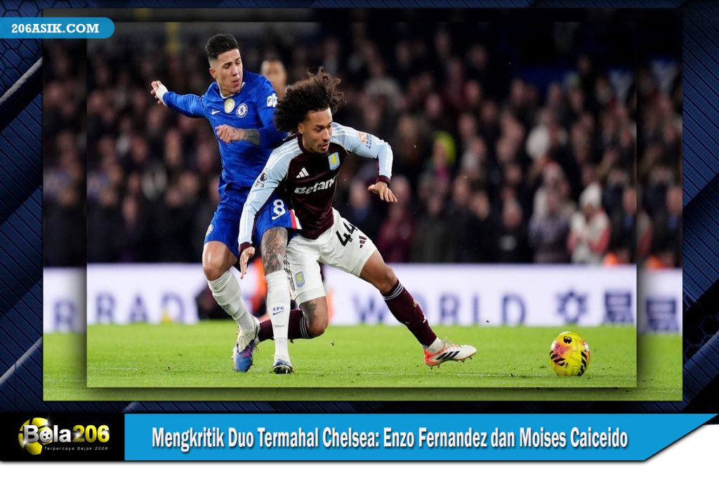 Mengkritik Duo Termahal Chelsea: Enzo Fernandez dan Moises Caiceido