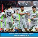 Papan Atas Premier League Memanas, Arteta Tegaskan Arsenal Tak Gentar Hadapi Man City
