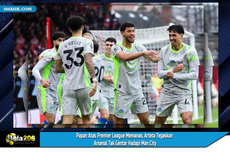 Papan Atas Premier League Memanas, Arteta Tegaskan Arsenal Tak Gentar Hadapi Man City