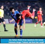Adu Raihan Medali Emas Sepakbola SEA Games Indonesia dengan Thailand, bak Bumi dan Langit!