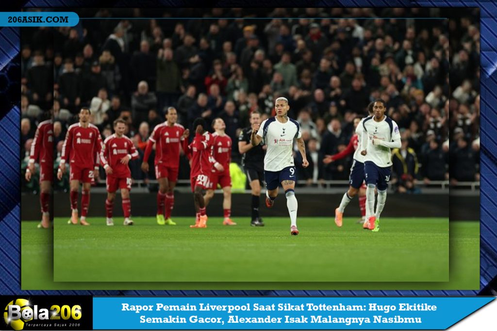 Rapor Pemain Liverpool Saat Sikat Tottenham: Hugo Ekitike Semakin Gacor, Alexander Isak Malangnya Nasibmu