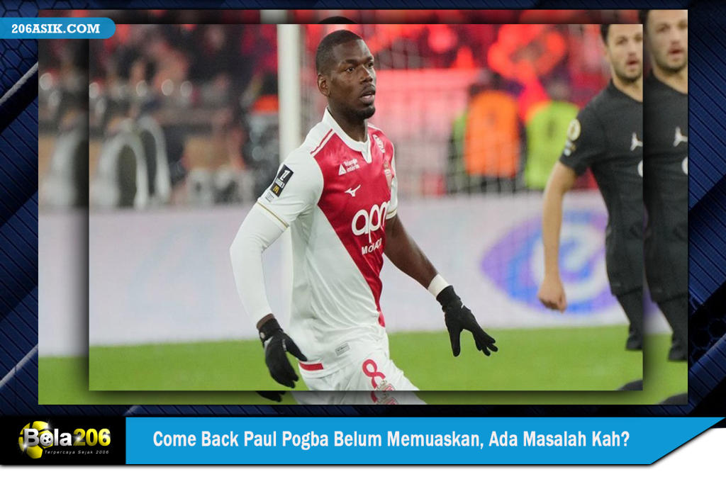 Come Back Paul Pogba Belum Memuaskan, Ada Masalah Kah?