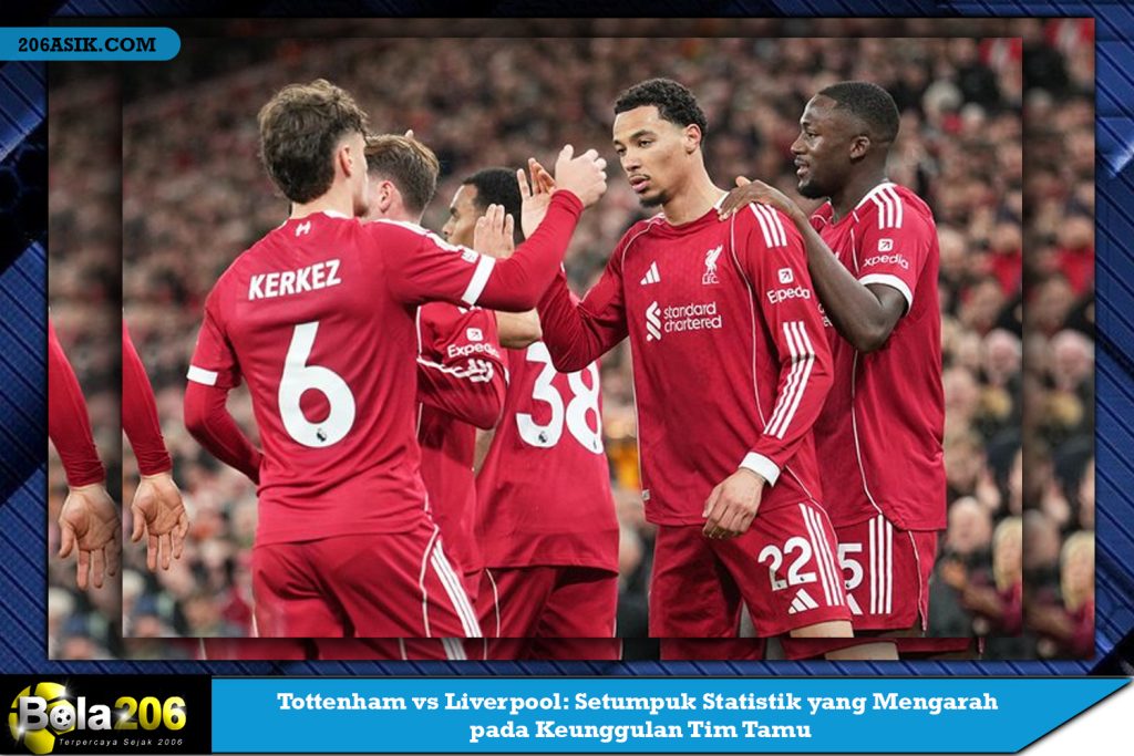 Tottenham vs Liverpool: Setumpuk Statistik yang Mengarah pada Keunggulan Tim Tamu