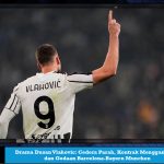 Drama Dusan Vlahovic: Cedera Parah, Kontrak Menggantung, dan Godaan Barcelona-Bayern Munchen