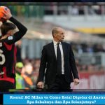 Resmi! AC Milan vs Como Batal Digelar di Australia: Apa Sebabnya dan Apa Selanjutnya?