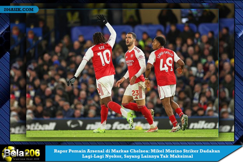 Rapor Pemain Arsenal di Markas Chelsea: Mikel Merino Striker Dadakan Lagi-Lagi Nyekor, Sayang Lainnya Tak Maksimal