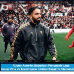 Ruben Amorim Beberkan Penyebab Laga Aston Villa vs Manchester United Berakhir Memalukan 1-2