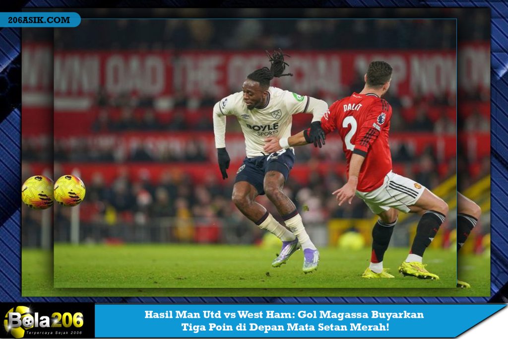 Hasil Man Utd vs West Ham: Gol Magassa Buyarkan Tiga Poin di Depan Mata Setan Merah!